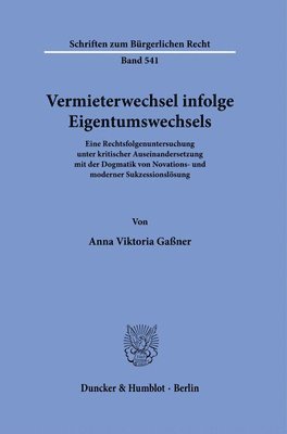 bokomslag Vermieterwechsel Infolge Eigentumswechsels: Eine Rechtsfolgenuntersuchung Unter Kritischer Auseinandersetzung Mit Der Dogmatik Von Novations- Und Mode