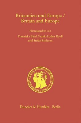 Franziska Bartl, Frank-Lothar Kroll - Britannien Und Europa / Britain and Europe: Entwicklungslinien Und Zukunftsperspektiven Vom Mittelalter Bis in Das 21. Jahrhundert / Developments and, Inbunden