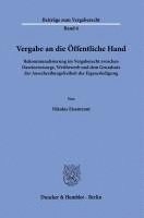 bokomslag Vergabe an Die Offentliche Hand: Rekommunalisierung Im Vergaberecht Zwischen Daseinsvorsorge, Wettbewerb Und Dem Grundsatz Der Ausschreibungsfreiheit
