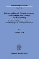 bokomslag Die Interpolierende Betrachtungsweise ALS Lastengerechtes Absehen Von Besteuerung: Eine Analyse Der Zusammenschau Von Steuerbefreiungen Im Grunderwerb