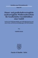 Dienst- Und Gesellschaftsvertragliche Nachvertragliche Wettbewerbsverbote Fur Gesellschafter-Geschaftsfuhrer Einer Gmbh: Analyse Der Prufungsmassstabe 1