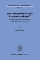 bokomslag Der Elterngeldrechtliche Einkommensbegriff: Zur Anbindung Der Einkommensermittlung Im Elterngeldrecht an Das Steuerrecht