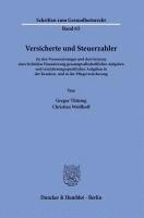 bokomslag Versicherte Und Steuerzahler: Zu Den Voraussetzungen Und Den Grenzen Einer Hybriden Finanzierung Gesamtgesellschaftlicher Aufgaben Und Versicherungs