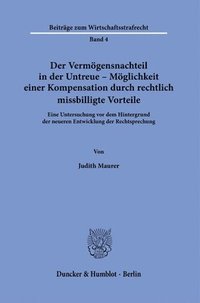 bokomslag Der Vermogensnachteil in Der Untreue - Moglichkeit Einer Kompensation Durch Rechtlich Missbilligte Vorteile: Eine Untersuchung VOR Dem Hintergrund Der