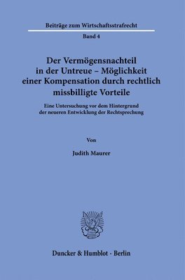 bokomslag Der Vermögensnachteil in der Untreue - Möglichkeit einer Kompensation durch rechtlich missbilligte Vorteile.