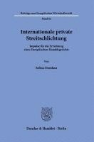 bokomslag Internationale Private Streitschlichtung: Impulse Fur Die Errichtung Eines Europaischen Handelsgerichts