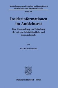 bokomslag Insiderinformationen Im Aufsichtsrat: Eine Untersuchung Zur Entstehung Der Ad-Hoc-Publizitatspflicht Und Ihres Aufschubs