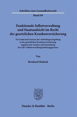 bokomslag Funktionale Selbstverwaltung Und Staatsaufsicht Im Recht Der Gesetzlichen Krankenversicherung: Zu Grund Und Grenzen Der Aufsichtsgesetzgebung in Der G