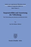 Suspensiveffekt Und Aussetzung Der Vollziehung: Eine Untersuchung Zum Deutschen Und Turkischen Recht 1