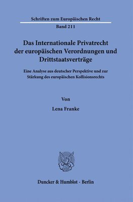 bokomslag Das Internationale Privatrecht Der Europaischen Verordnungen Und Drittstaatsvertrage: Eine Analyse Aus Deutscher Perspektive Und Zur Starkung Des Euro