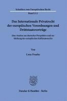 Das Internationale Privatrecht Der Europaischen Verordnungen Und Drittstaatsvertrage: Eine Analyse Aus Deutscher Perspektive Und Zur Starkung Des Euro 1