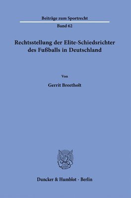 Gerrit Breetholt - Rechtsstellung Der Elite-Schiedsrichter Des Fussballs in Deutschland, Häftad