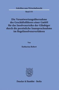 bokomslag Die Verantwortungsubernahme Des Geschaftsfuhrers Einer Gmbh Fur Das Insolvenzrisiko Der Glaubiger Durch Die Personliche Inanspruchnahme Im Regelinsolv