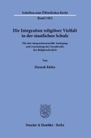 Hannah Rubin - Die Integration Religioser Vielfalt in Der Staatlichen Schule: Fur Eine Integrationssensible Auslegung Und Anwendung Des Grundrechts Der Religionsfrei, Häftad