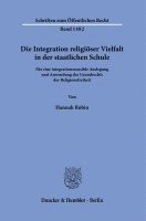 Die Integration Religioser Vielfalt in Der Staatlichen Schule: Fur Eine Integrationssensible Auslegung Und Anwendung Des Grundrechts Der Religionsfrei 1