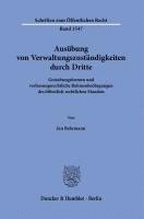 bokomslag Ausubung Von Verwaltungszustandigkeiten Durch Dritte: Gestaltungsformen Und Verfassungsrechtliche Rahmenbedingungen Des Offentlich-Rechtlichen Mandats