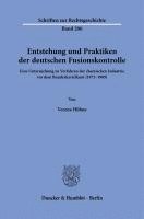 bokomslag Entstehung Und Praktiken Der Deutschen Fusionskontrolle: Eine Untersuchung Zu Verfahren Der Chemischen Industrie VOR Dem Bundeskartellamt (1973-1989)