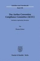 bokomslag Das Aarhus Convention Compliance Committee (Accc): Institution, Legitimation, Rezeption