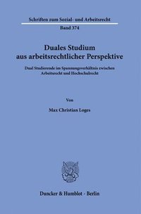 bokomslag Duales Studium Aus Arbeitsrechtlicher Perspektive: Dual Studierende Im Spannungsverhaltnis Zwischen Arbeitsrecht Und Hochschulrecht