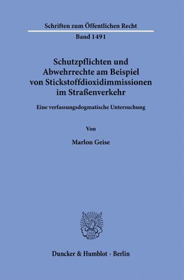 Schutzpflichten Und Abwehrrechte Am Beispiel Von Stickstoffdioxidimmissionen Im Strassenverkehr.: Eine Verfassungsdogmatische Untersuchung.