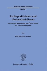 bokomslag Rechtspositivismus Und Nationalsozialismus: Entstehung, Widerlegung Und Uberwindung Der Positivismuslegende