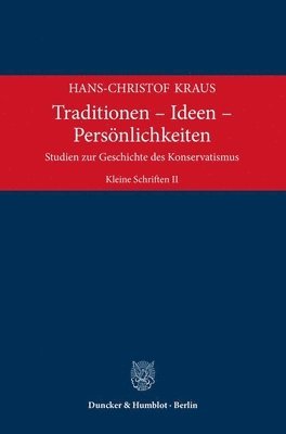 bokomslag Traditionen - Ideen - Personlichkeiten: Studien Zur Geschichte Des Konservatismus. Kleine Schriften II