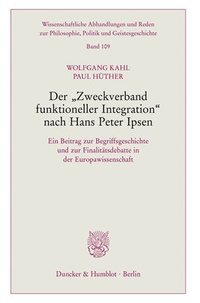 bokomslag Der Zweckverband Funktioneller Integration Nach Hans Peter Ipsen: Ein Beitrag Zur Begriffsgeschichte Und Zur Finalitatsdebatte in Der Europawissenscha