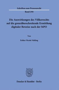 bokomslag Die Auswirkungen Des Volkerrechts Auf Die Grenzuberschreitende Ermittlung Digitaler Beweise Nach Der Stpo