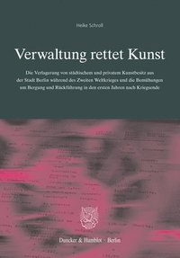 bokomslag Verwaltung Rettet Kunst: Die Verlagerung Von Stadtischem Und Privatem Kunstbesitz Aus Der Stadt Berlin Wahrend Des Zweiten Weltkrieges Und Die Bemuhun