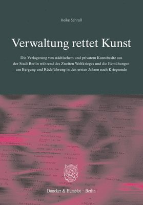 bokomslag Verwaltung Rettet Kunst: Die Verlagerung Von Stadtischem Und Privatem Kunstbesitz Aus Der Stadt Berlin Wahrend Des Zweiten Weltkrieges Und Die