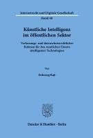 bokomslag Kunstliche Intelligenz Im Offentlichen Sektor: Verfassungs- Und Datenschutzrechtlicher Rahmen Fur Den Staatlichen Einsatz Intelligenter Technologien