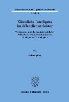 bokomslag Kunstliche Intelligenz Im Offentlichen Sektor: Verfassungs- Und Datenschutzrechtlicher Rahmen Fur Den Staatlichen Einsatz Intelligenter Technologien