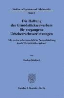 bokomslag Die Haftung Des Grundstuckserwerbers Fur Vergangene Urheberrechtsverletzungen: Gibt Es Eine Urheberrechtliche Zustandshaftung Durch Werkstuckubernahme