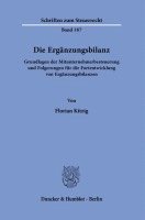 bokomslag Die Erganzungsbilanz: Grundlagen Der Mitunternehmerbesteuerung Und Folgerungen Fur Die Fortentwicklung Von Erganzungsbilanzen