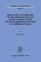 Hugo Grotius ALS Wegbereiter Des Menschenrechts Auf Asyl Und Des Modernen Rechts Zum Schutz Gefluchteter Personen VOR Ernsthaftem Schaden 1