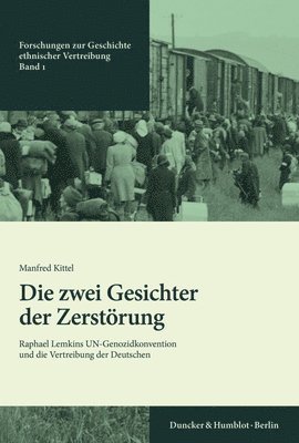 Manfred Kittel - Die Zwei Gesichter Der Zerstorung: Raphael Lemkins Un-Genozidkonvention Und Die Vertreibung Der Deutschen, Häftad