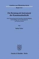 bokomslag Die Beratung ALS Instrument Der Kommunalaufsicht: Eine Untersuchung Unter Besonderer Berucksichtigung Der Rechtslage Und Verwaltungspraxis Im Freistaa