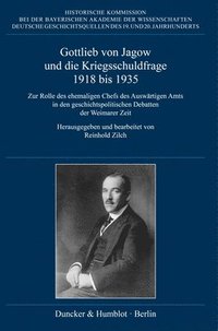 bokomslag Gottlieb Von Jagow Und Die Kriegsschuldfrage 1918 Bis 1935: Zur Rolle Des Ehemaligen Chefs Des Auswartigen Amts in Den Geschichtspolitischen Debatten