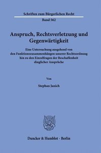 bokomslag Anspruch, Rechtsverletzung Und Gegenwartigkeit: Eine Untersuchung Ausgehend Von Den Funktionszusammenhangen Unserer Rechtsordnung Hin Zu Den Einzelfra