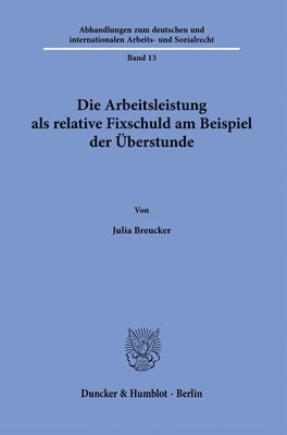 bokomslag Die Arbeitsleistung ALS Relative Fixschuld Am Beispiel Der Uberstunde