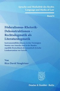 bokomslag Foderalismus-Rhetorik-Dekonstruktionen - Rechtsdogmatik ALS Literaturdogmatik: Instrumentalfoderalismus in Den Vereinigten Staaten Von Amerika Und in