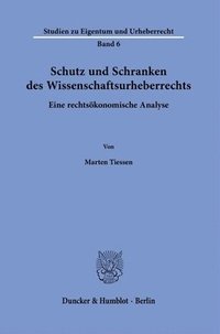 bokomslag Schutz Und Schranken Des Wissenschaftsurheberrechts: Eine Rechtsokonomische Analyse