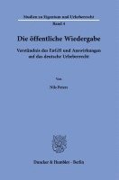 bokomslag Die Offentliche Wiedergabe: Verstandnis Des Eugh Und Auswirkungen Auf Das Deutsche Urheberrecht