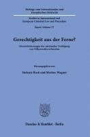Gerechtigkeit Aus Der Ferne?: Herausforderungen Der Nationalen Verfolgung Von Volkerrechtsverbrechen.