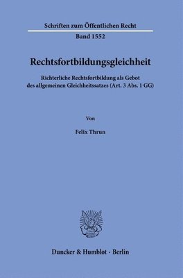 Duncker &. Humblot - Rechtsfortbildungsgleichheit: Richterliche Rechtsfortbildung ALS Gebot Des Allgemeinen Gleichheitssatzes (Art. 3 Abs. 1 Gg), Häftad