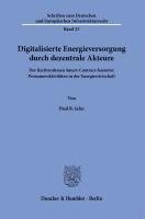 bokomslag Digitalisierte Energieversorgung Durch Dezentrale Akteure: Der Rechtsrahmen Smart-Contract-Basierter Prosumeraktivitaten in Der Energiewirtschaft