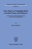 bokomslag Neue Wege Zur Entgeltgleichheit Zwischen Frauen Und Mannern: Ansatze Aus Dem Angelsachsischen Rechtsraum Zur Forderung Von Entgeltgleichheit