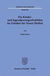 bokomslag Die Kinder- und Jugendpornografiedelikte im Zeitalter der Neuen Medien.