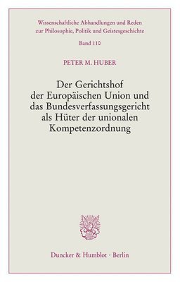 bokomslag Der Gerichtshof Der Europaischen Union Und Das Bundesverfassungsgericht ALS Huter Der Unionalen Kompetenzordnung