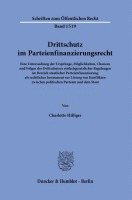 bokomslag Drittschutz Im Parteienfinanzierungsrecht: Eine Untersuchung Der Ursprunge, Moglichkeiten, Chancen Und Folgen Des Drittschutzes Einfachgesetzlicher Re